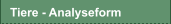 Tiere - Analyseform